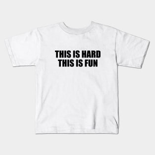 This is hard. This is fun Kids T-Shirt